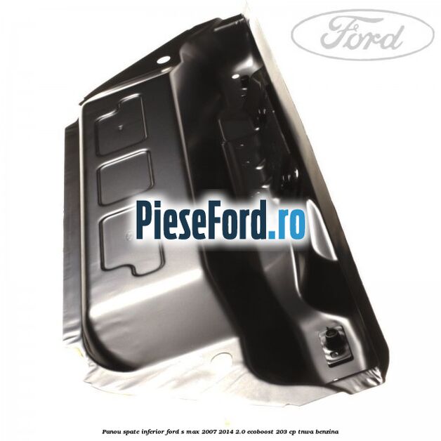 Panou spate inferior Ford S-Max 2007-2014 2.0 EcoBoost 203 cp Panou spate inferior Ford S-Max 2007-2014 2.0 EcoBoost 203 cp TNWA benzina