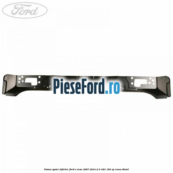 Panou spate inferior Ford S-Max 2007-2014 2.0 TDCi 163 cp TXWA diesel