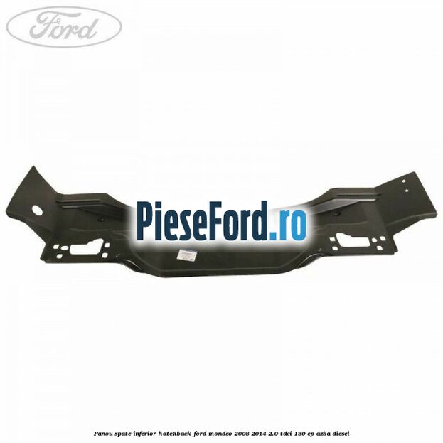Panou spate inferior hatchback Ford Mondeo 2008-2014 2.0 TDCi 130 cp AZBA diesel