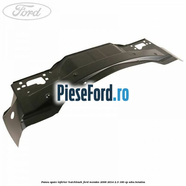 Panou spate inferior hatchback Ford Mondeo 2008-2014 2.3 160 cp SEBA benzina