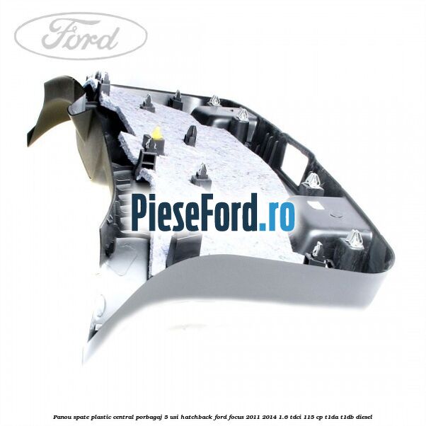 Panou spate plastic central porbagaj 5 usi hatchback Ford Focus 2011-2014 1.6 TDCi 115 cp T1DA, T1DB diesel