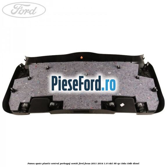 Panou spate plastic central porbagaj combi Ford Focus 2011-2014 1.6 TDCi 95 cp T3DA, T3DB diesel