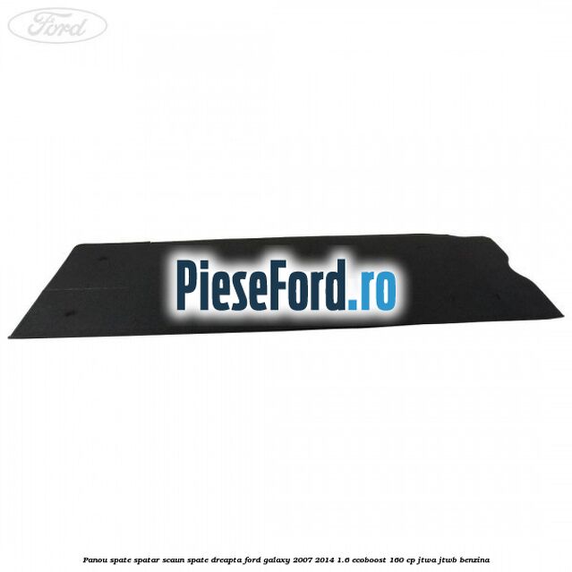 Panou spate spatar scaun spate dreapta Ford Galaxy 2007-2014 1.6 EcoBoost 160 cp JTWA, JTWB benzina