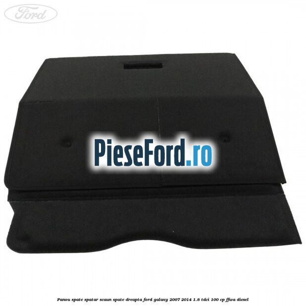 Panou spate spatar scaun spate dreapta Ford Galaxy 2007-2014 1.8 TDCi 100 cp Panou spate spatar scaun spate dreapta Ford Galaxy 2007-2014 1.8 TDCi 100 cp FFWA diesel