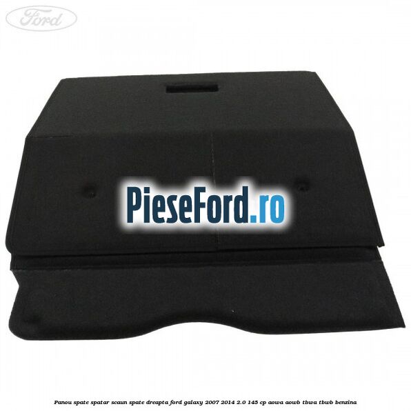 Panou spate spatar scaun spate dreapta Ford Galaxy 2007-2014 2.0 145 cp Panou spate spatar scaun spate dreapta Ford Galaxy 2007-2014 2.0 145 cp AOWA, AOWB, TBWA, TBWB benzina