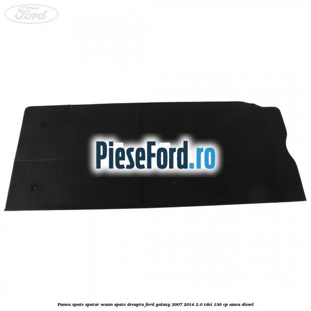 Panou spate spatar scaun spate dreapta Ford Galaxy 2007-2014 2.0 TDCi 130 cp Panou spate spatar scaun spate dreapta Ford Galaxy 2007-2014 2.0 TDCi 130 cp AZWA diesel