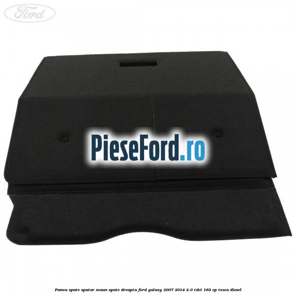 Panou spate spatar scaun spate dreapta Ford Galaxy 2007-2014 2.0 TDCi 163 cp TXWA diesel