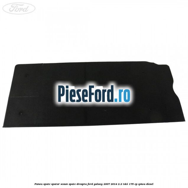 Panou spate spatar scaun spate dreapta Ford Galaxy 2007-2014 2.2 TDCi 175 cp Panou spate spatar scaun spate dreapta Ford Galaxy 2007-2014 2.2 TDCi 175 cp Q4WA diesel