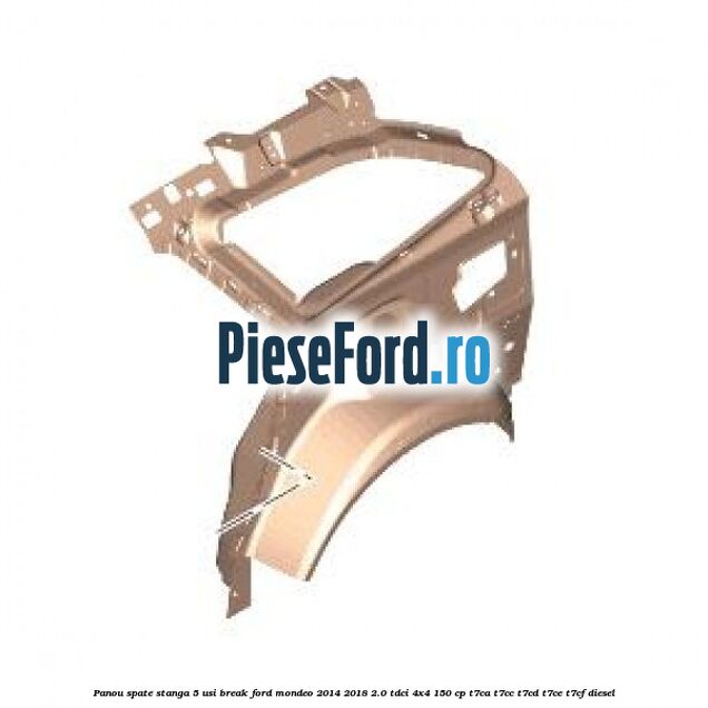 Panou spate stanga 5 usi break Ford Mondeo 2014-2018 2.0 TDCi 4x4 150 cp T7CA, T7CC, T7CD, T7CE, T7CF diesel