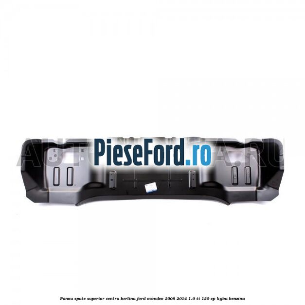 Panou spate superior centru berlina Ford Mondeo 2008-2014 1.6 Ti 120 cp Panou spate superior centru berlina Ford Mondeo 2008-2014 1.6 Ti 120 cp KGBA benzina