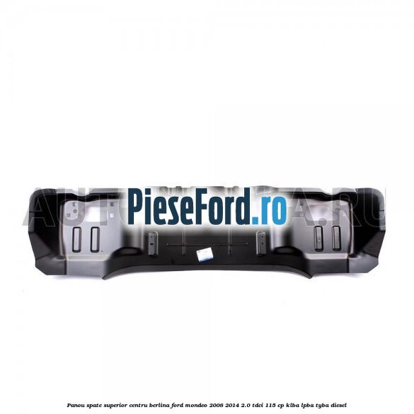 Panou spate superior centru berlina Ford Mondeo 2008-2014 2.0 TDCi 115 cp KLBA, LPBA, TYBA diesel