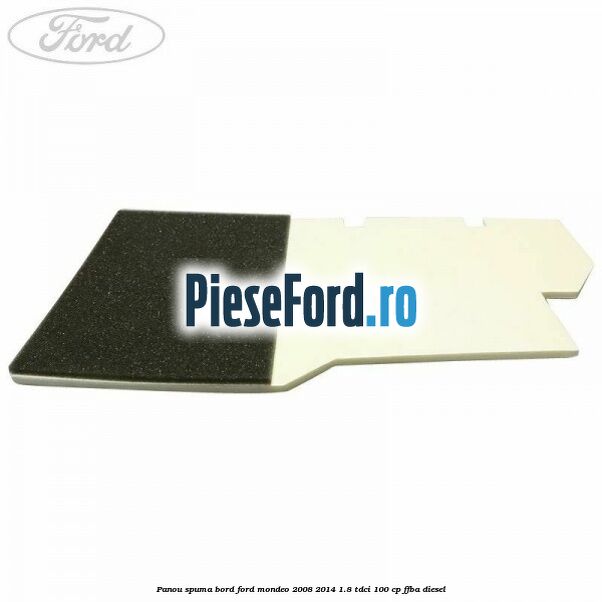 Panou spuma bord Ford Mondeo 2008-2014 1.8 TDCi 100 cp FFBA diesel