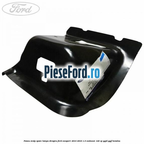 Panou stalp spate lampa dreapta Ford EcoSport 2013-2018 1.0 EcoBoost 140 cp YYJD, YYJF benzina