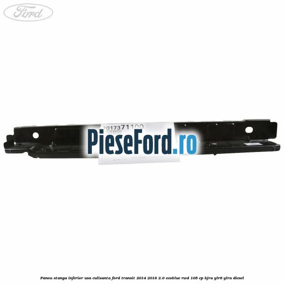 Panou stanga inferior usa culisanta Ford Transit 2014-2018 2.0 EcoBlue RWD 105 cp Panou stanga inferior usa culisanta Ford Transit 2014-2018 2.0 EcoBlue RWD 105 cp BJRA, YLR6, YLRA diesel
