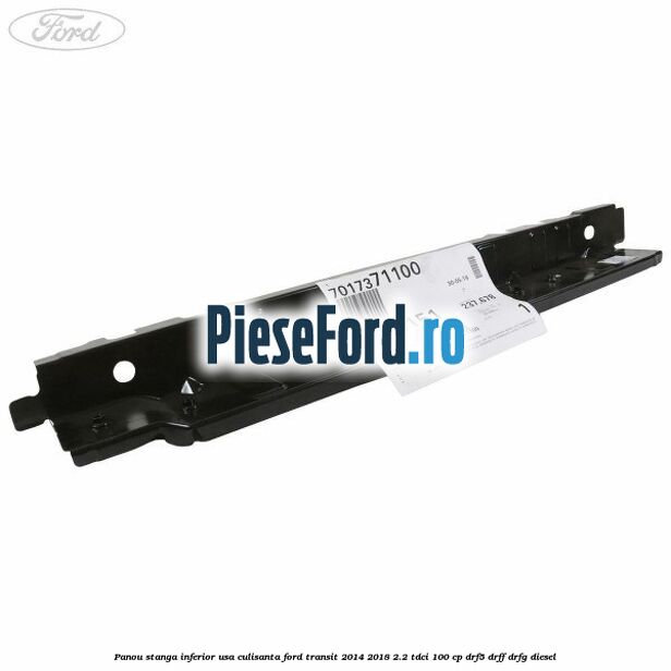 Panou stanga inferior usa culisanta Ford Transit 2014-2018 2.2 TDCi 100 cp