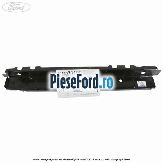 Panou stanga inferior usa culisanta Ford Transit 2014-2018 2.2 TDCi 155 cp CVF5 diesel
