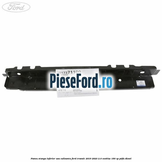 Panou stanga inferior usa culisanta Ford Transit 2019-2023 2.0 EcoBlue 150 cp P0FA diesel