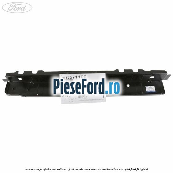 Panou stanga inferior usa culisanta Ford Transit 2019-2023 2.0 EcoBlue mHEV 130 cp BKFC, BKFD Hybrid