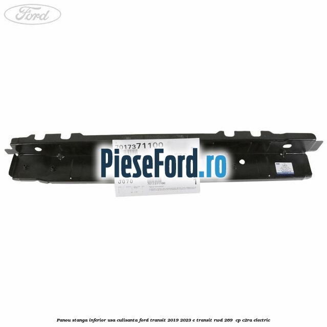 Panou stanga inferior usa culisanta Ford Transit 2019-2023 E-TRANSIT RWD 269  cp C2RA electric
