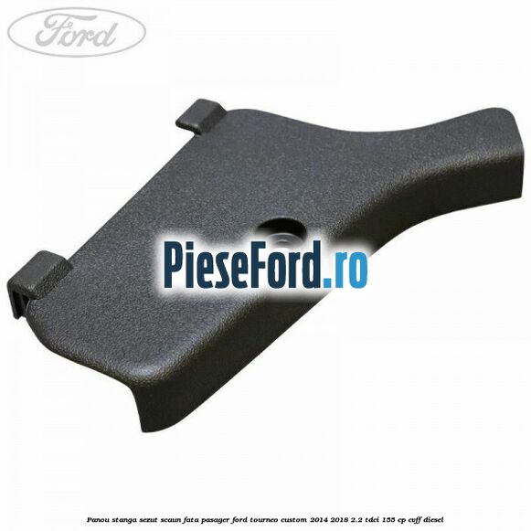 Panou stanga sezut scaun fata pasager Ford Tourneo Custom 2014-2018 2.2 TDCi 155 cp CVFF diesel