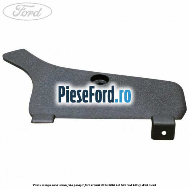 Panou stanga sezut scaun fata pasager Ford Transit 2014-2018 2.2 TDCi RWD 100 cp DRR5 diesel