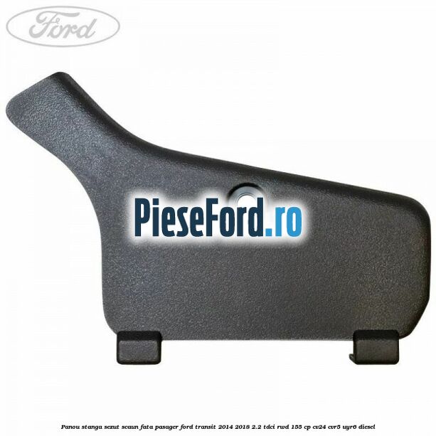 Panou stanga sezut scaun fata pasager Ford Transit 2014-2018 2.2 TDCi RWD 155 cp CV24, CVR5, UYR6 diesel