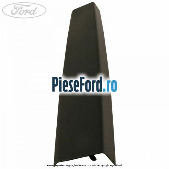 Panou superior hayon Ford B-Max 1.5 TDCi 95 cp XVJA, XVJC diesel