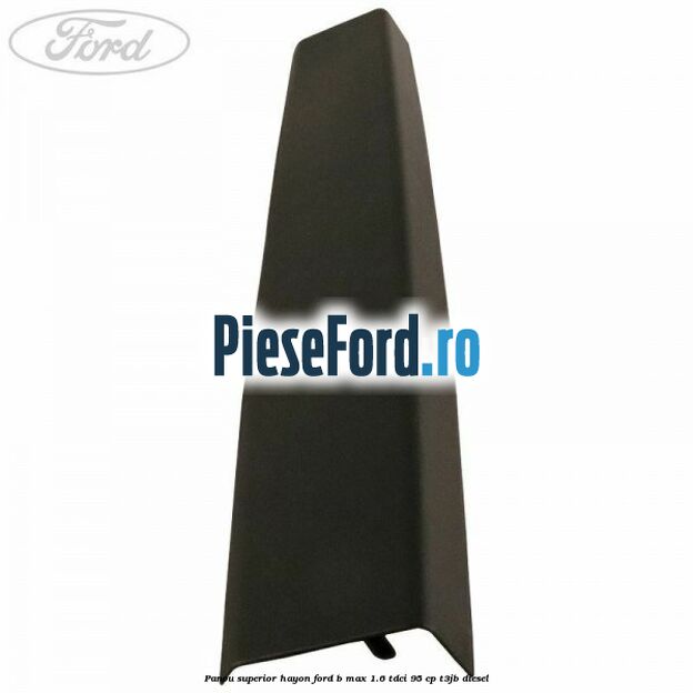 Panou superior hayon Ford B-Max 1.6 TDCi 95 cp T3JB diesel
