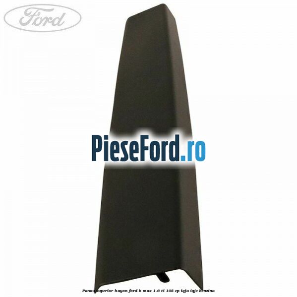 Panou superior hayon Ford B-Max 1.6 Ti 105 cp IQJA, IQJC benzina