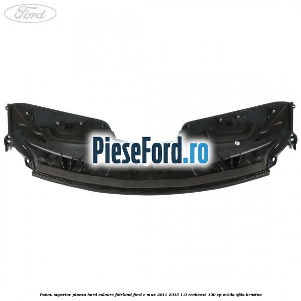 Panou superior plansa bord culoare fairland Ford C-Max 2011-2015 1.0 EcoBoost 100 cp M2DA, SFDA benzina