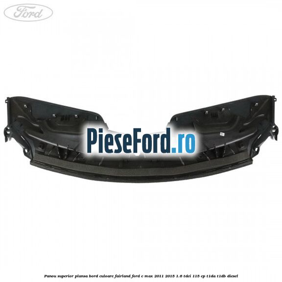 Panou superior plansa bord culoare fairland Ford C-Max 2011-2015 1.6 TDCi 115 cp Panou superior plansa bord culoare fairland Ford C-Max 2011-2015 1.6 TDCi 115 cp T1DA, T1DB diesel