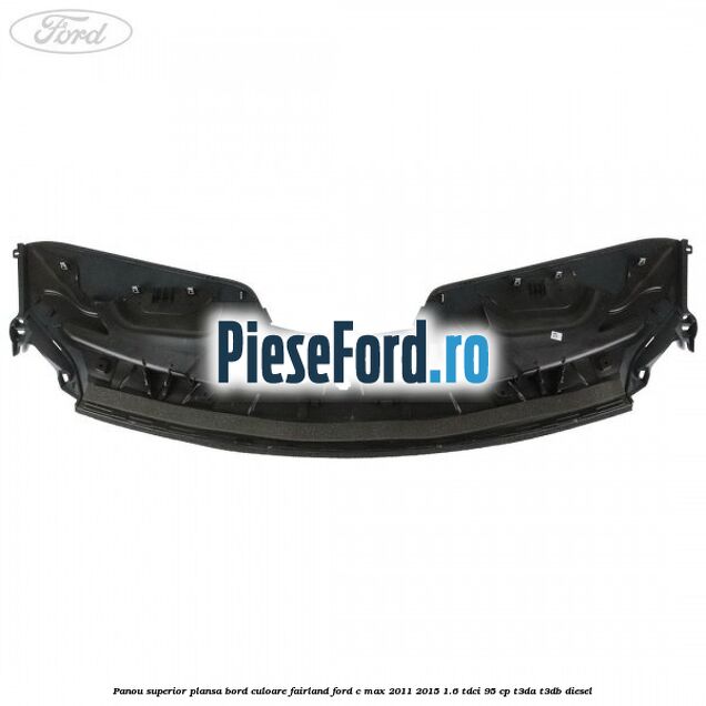 Panou superior plansa bord culoare fairland Ford C-Max 2011-2015 1.6 TDCi 95 cp T3DA, T3DB diesel