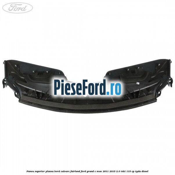 Panou superior plansa bord culoare fairland Ford Grand C-Max 2011-2015 2.0 TDCi 115 cp TYDA diesel