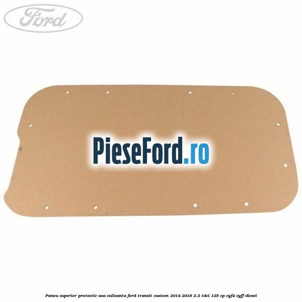 Panou superior protectie usa culisanta Ford Transit Custom 2014-2018 2.2 TDCi 125 cp CYF4, CYFF diesel