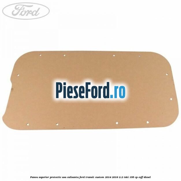 Panou superior protectie usa culisanta Ford Transit Custom 2014-2018 2.2 TDCi 155 cp CVFF diesel