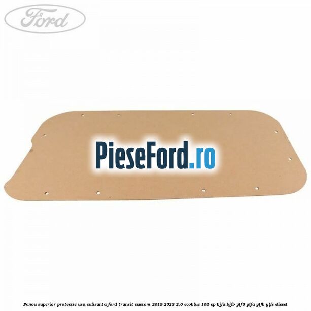 Panou superior protectie usa culisanta Ford Transit Custom 2019-2023 2.0 EcoBlue 105 cp BJFA, BJFB, YLF6, YLFA, YLFB, YLFS diesel