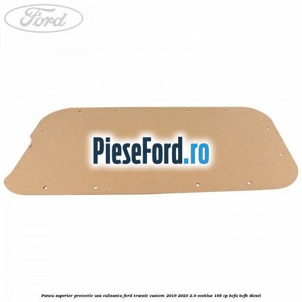 Panou superior protectie usa culisanta Ford Transit Custom 2019-2023 2.0 EcoBlue 185 cp BCFA, BCFB diesel