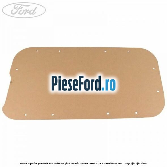 Panou superior protectie usa culisanta Ford Transit Custom 2019-2023 2.0 EcoBlue mHEV 105 cp BJFC, BJFD diesel