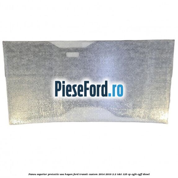 Panou superior protectie usa hayon Ford Transit Custom 2014-2018 2.2 TDCi 125 cp CYF4, CYFF diesel
