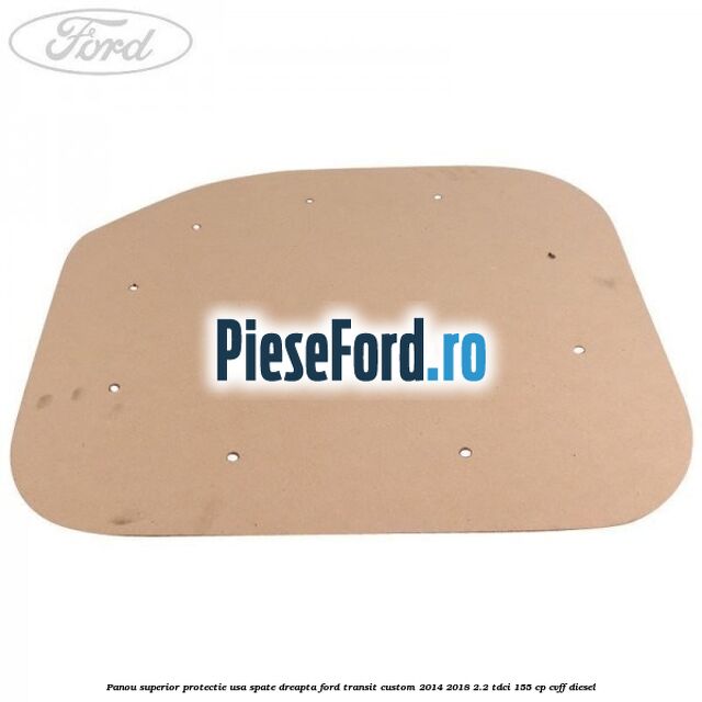 Panou superior protectie usa spate dreapta Ford Transit Custom 2014-2018 2.2 TDCi 155 cp Panou superior protectie usa spate dreapta Ford Transit Custom 2014-2018 2.2 TDCi 155 cp CVFF diesel