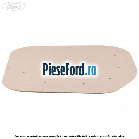 Panou superior protectie usa spate dreapta Ford Transit Custom 2019-2023 1.0 EcoBoost PHEV 125 cp M1FA Hybrid