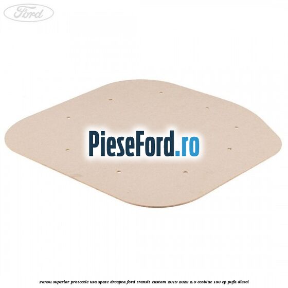 Panou superior protectie usa spate dreapta Ford Transit Custom 2019-2023 2.0 EcoBlue 150 cp P0FA diesel