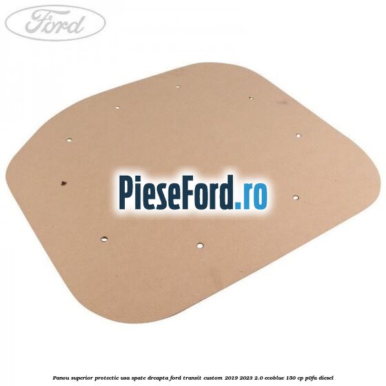 Panou superior protectie usa spate dreapta Ford Transit Custom 2019-2023 2.0 EcoBlue 150 cp P0FA diesel