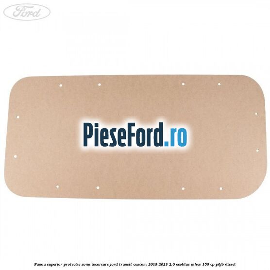 Panou superior protectie zona incarcare Ford Transit Custom 2019-2023 2.0 EcoBlue mHEV 150 cp P0FB diesel