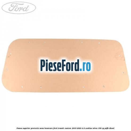Panou superior protectie zona incarcare Ford Transit Custom 2019-2023 2.0 EcoBlue mHEV 150 cp P0FB diesel