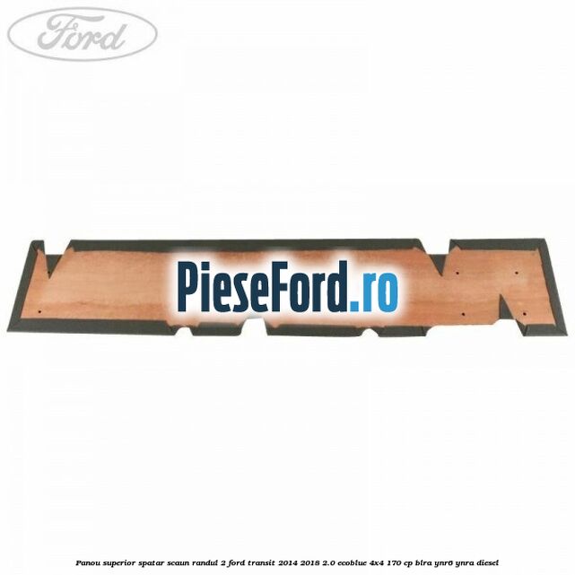 Panou superior spatar scaun randul 2 Ford Transit 2014-2018 2.0 EcoBlue 4x4 170 cp BLRA, YNR6, YNRA diesel