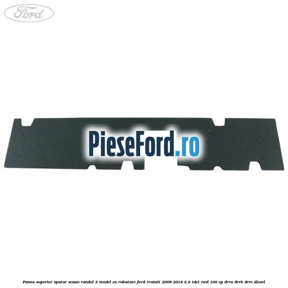 Panou superior spatar scaun randul 2 model cu rabatare Ford Transit 2006-2014 2.2 TDCi RWD 100 cp DRRA, DRRB, DRRC diesel