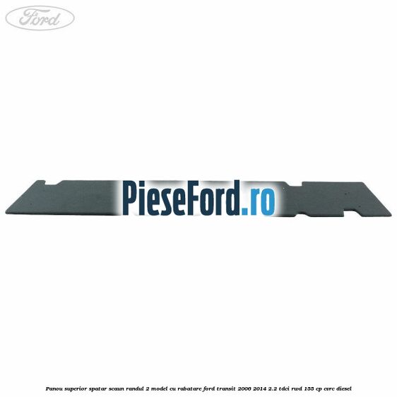 Panou superior spatar scaun randul 2 model cu rabatare Ford Transit 2006-2014 2.2 TDCi RWD 155 cp CVRC diesel
