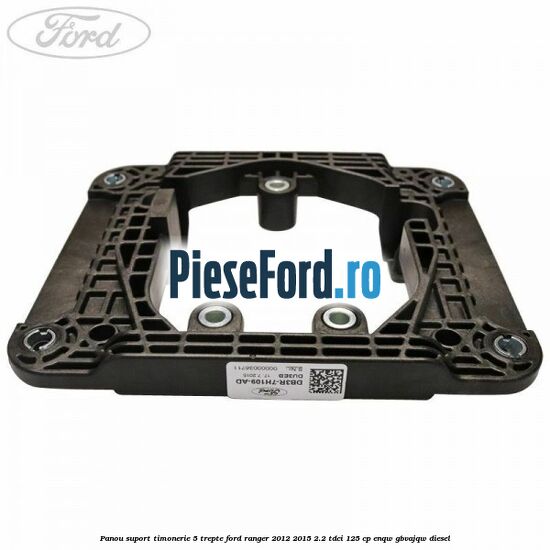 Panou suport timonerie 5 trepte Ford Ranger 2012-2015 2.2 TDCi 125 cp ENQW, GBVAJQW diesel