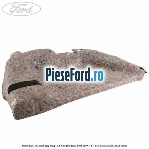 Panou tapiterie portbagaj dreapta 3/5 usi Ford Focus 2004-2007 1.6 Ti 115 cp Panou tapiterie portbagaj dreapta 3/5 usi Ford Focus 2004-2007 1.6 Ti 115 cp HXDA, HXDB, SIDA benzina